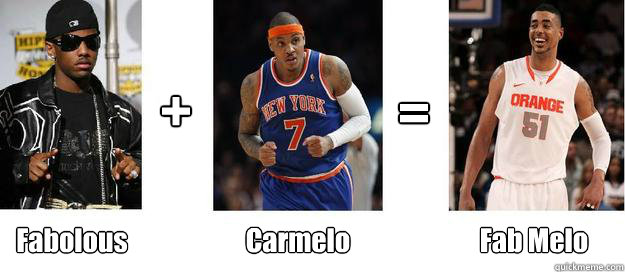 + = Fabolous Carmelo Fab Melo - + = Fabolous Carmelo Fab Melo  FabolousCarmelo