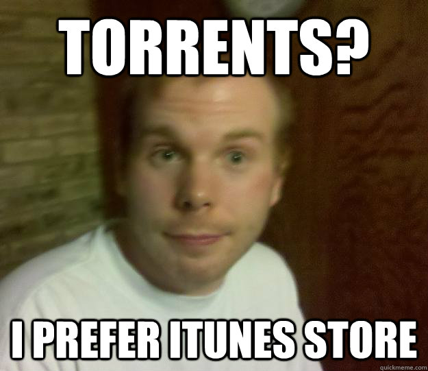 Torrents? I prefer iTunes store   Quicktime Craig