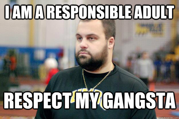 I am a responsible adult respect my gangsta - I am a responsible adult respect my gangsta  Misc