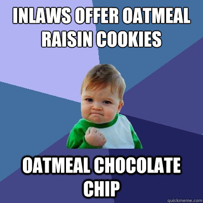 Inlaws offer oatmeal raisin cookies oatmeal chocolate chip   Success Kid