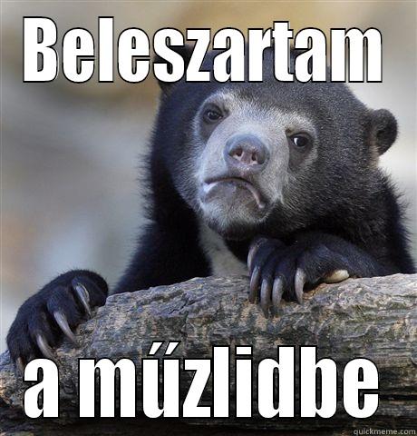 BELESZARTAM A MŰZLIDBE Confession Bear