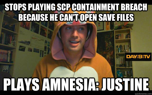 Stops playing SCP Containment Breach because he can't open save files Plays amnesia: Justine - Stops playing SCP Containment Breach because he can't open save files Plays amnesia: Justine  Misc