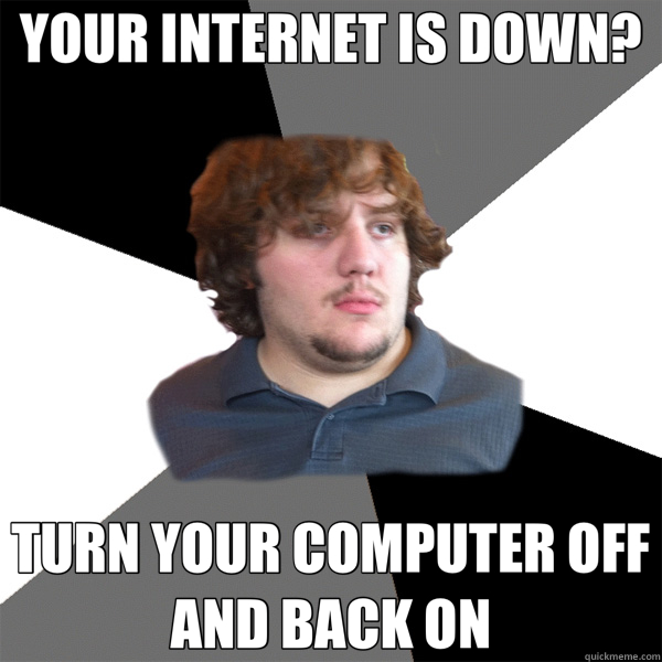 YOUR INTERNET IS DOWN? TURN YOUR COMPUTER OFF AND BACK ON  Family Tech Support Guy