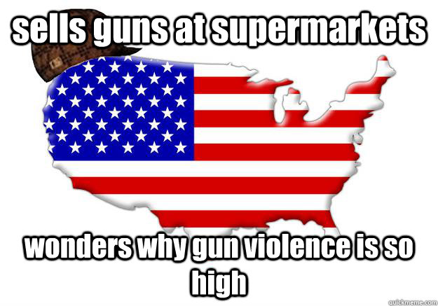 sells guns at supermarkets wonders why gun violence is so high  Scumbag america