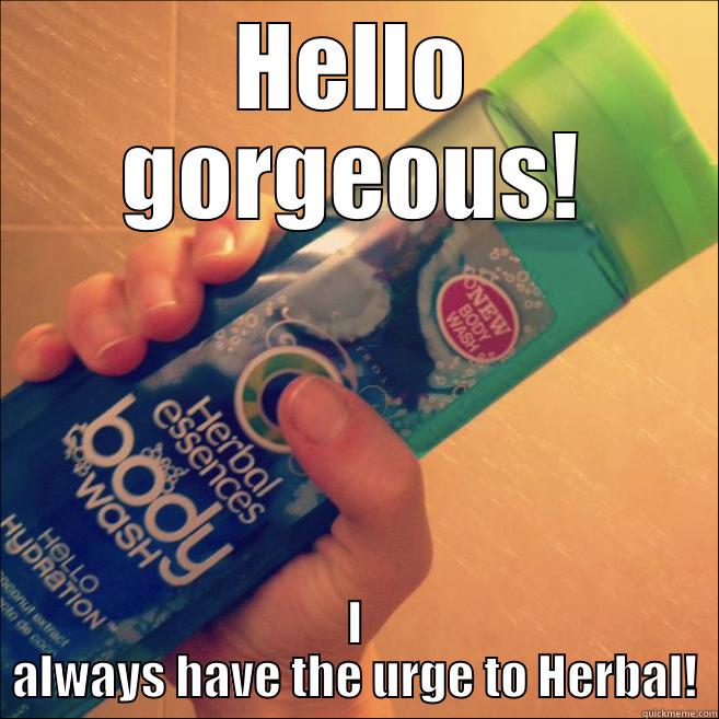 HELLO GORGEOUS! I ALWAYS HAVE THE URGE TO HERBAL! Misc