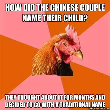 How did the Chinese couple name their child?  They thought about it for months and decided to go with a traditional name  Anti-Joke Chicken