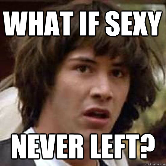 What if sexy never left?  conspiracy keanu