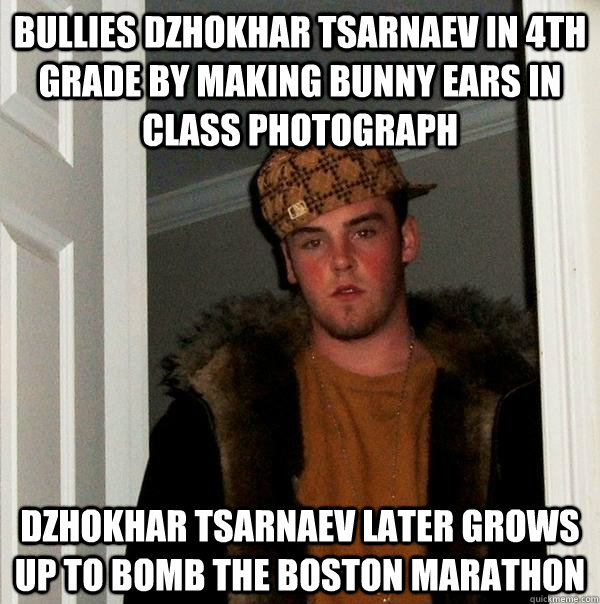 Bullies Dzhokhar Tsarnaev in 4th grade by making bunny ears in class photograph Dzhokhar Tsarnaev later grows up to bomb the boston marathon  Scumbag Steve