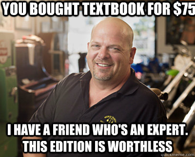 you bought textbook for $75 i have a friend who's an expert. this edition is worthless  Pawn Stars