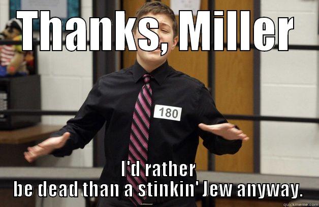 already a number - THANKS, MILLER I'D RATHER BE DEAD THAN A STINKIN' JEW ANYWAY. Misc