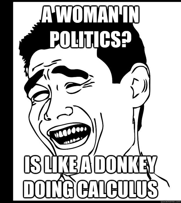 A woman in politics? is like a donkey doing calculus  Yao Ming