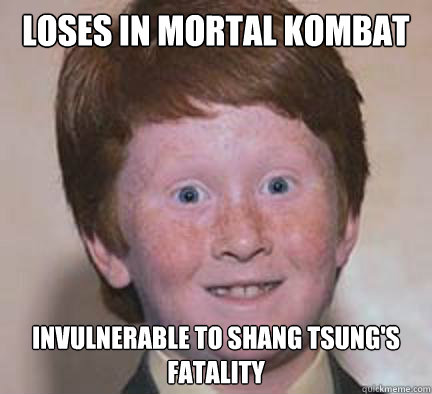 Loses in Mortal Kombat Invulnerable to Shang Tsung's Fatality  Over Confident Ginger