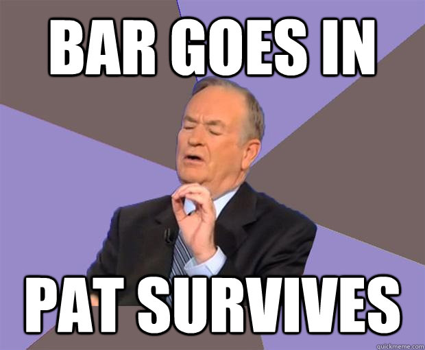 bar goes in pat survives  Bill O Reilly