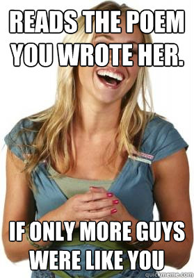 Reads the poem you wrote her. If only more guys were like you - Reads the poem you wrote her. If only more guys were like you  Friend Zone Fiona