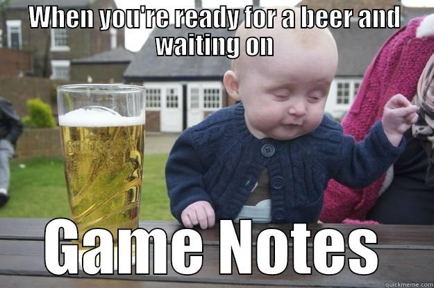 WHEN YOU'RE READY FOR A BEER AND WAITING ON GAME NOTES drunk baby