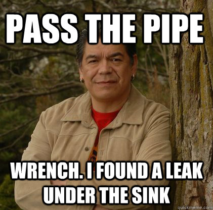 Pass the pipe wrench. I found a leak under the sink  Successful Aboriginal Man