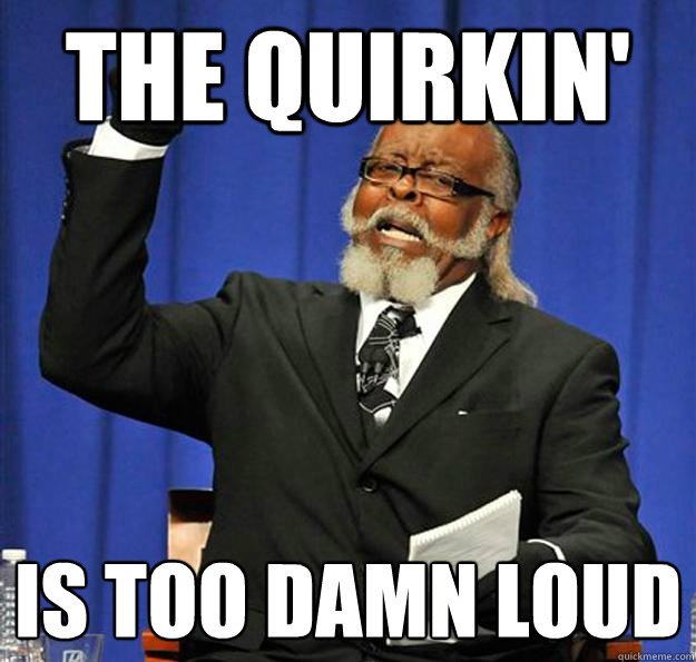 The quirkin' Is too damn loud  Jimmy McMillan