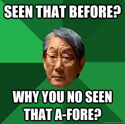 Seen that before? Why you no seen that A-Fore?  High Expectations Asian Father