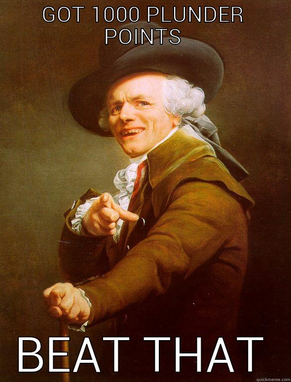 GOT 1000 PLUNDER POINTS BEAT THAT Joseph Ducreux