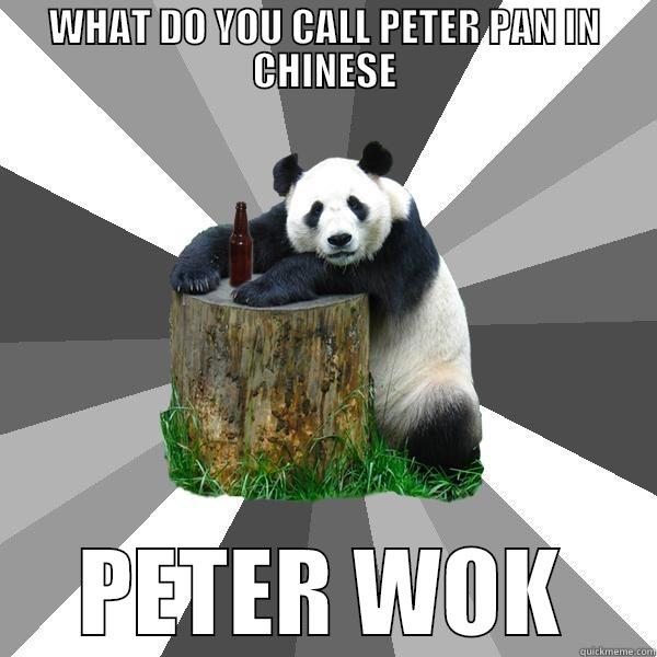 WHAT DO YOU CALL PETER PAN IN CHINESE PETER WOK Pickup-Line Panda