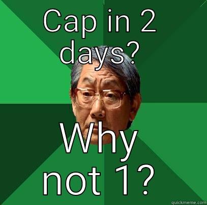 CAP IN 2 DAYS? WHY NOT 1? High Expectations Asian Father