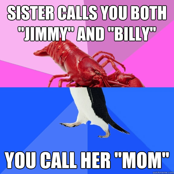 Sister calls you both 