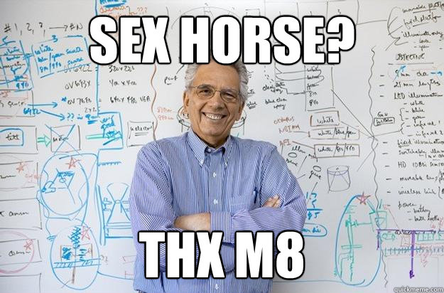 SEX HORSE? THX M8  Engineering Professor