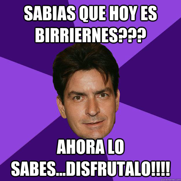 Sabias que hoy es birriernes??? Ahora lo sabes...Disfrutalo!!!!  Clean Sheen