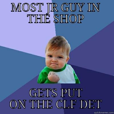 MOST JR GUY IN THE SHOP GETS PUT ON THE CLF DET Success Kid