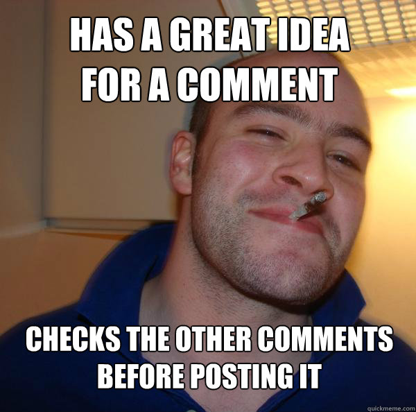 has a great idea 
for a comment checks the other comments before posting it - has a great idea 
for a comment checks the other comments before posting it  Misc