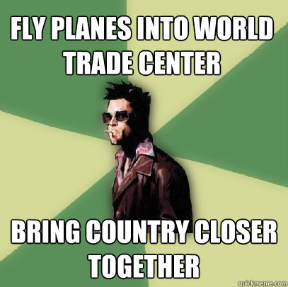 Fly Planes Into World Trade Center Bring Country Closer Together  Helpful Tyler Durden