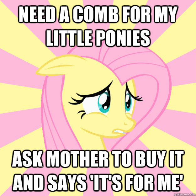 need a comb for my little ponies ask mother to buy it and says 'it's for me' - need a comb for my little ponies ask mother to buy it and says 'it's for me'  Socially awkward brony