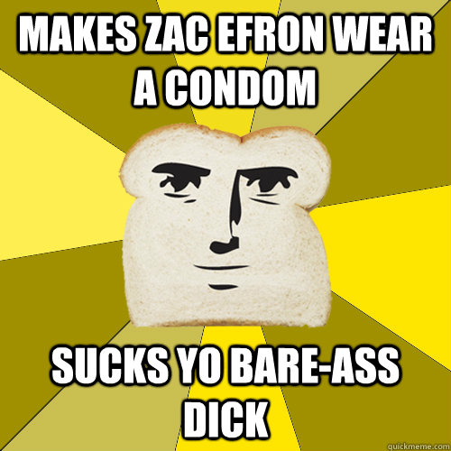 makes zac efron wear a condom sucks yo bare-ass dick  Breadfriend