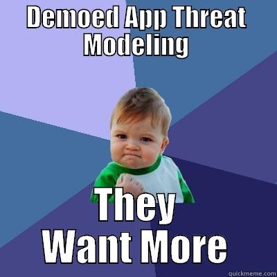 $Client #Win - DEMOED APP THREAT MODELING THEY WANT MORE Success Kid