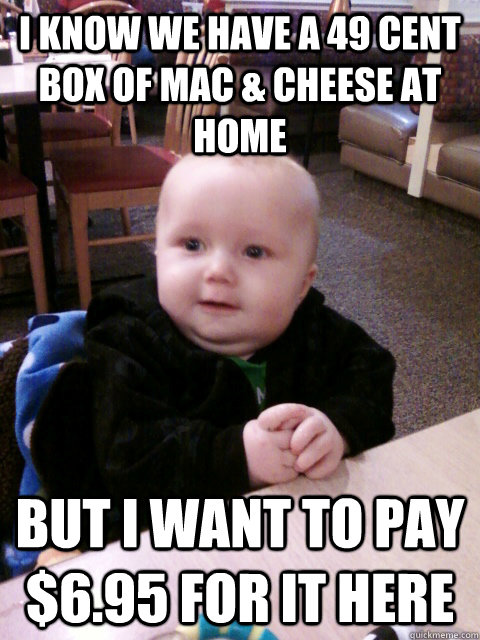 I know we have a 49 cent box of Mac & Cheese at home but i want to pay $6.95 for it here  