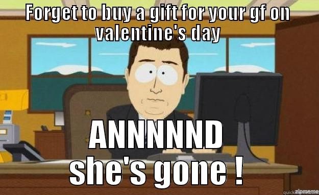 FORGET TO BUY A GIFT FOR YOUR GF ON VALENTINE'S DAY ANNNNND SHE'S GONE ! aaaand its gone