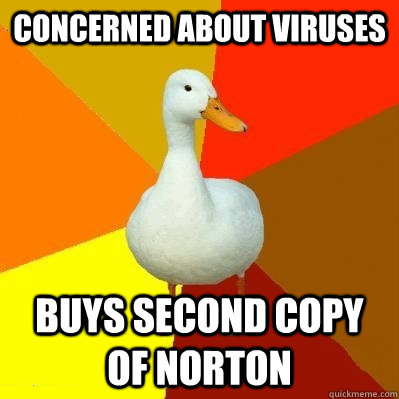 Concerned about viruses Buys second copy of Norton  Tech Impaired Duck