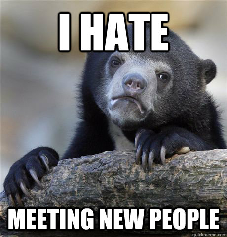 I hate meeting new people  Confession Bear