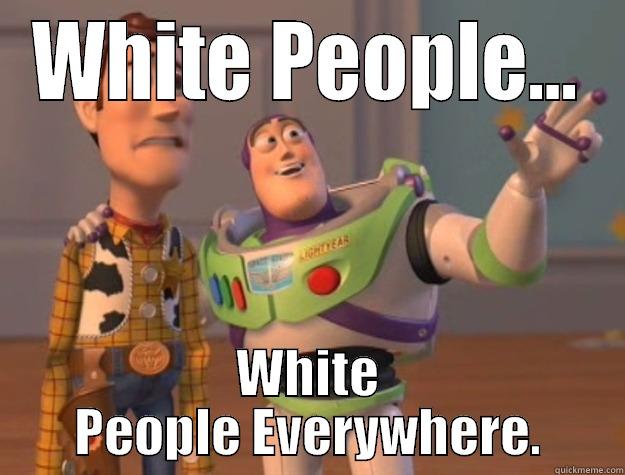 WHITE PEOPLE... WHITE PEOPLE EVERYWHERE. Toy Story