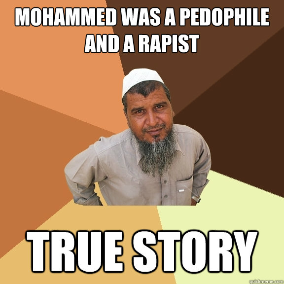 Mohammed was a pedophile and a rapist true story - Mohammed was a pedophile and a rapist true story  Ordinary Muslim Man