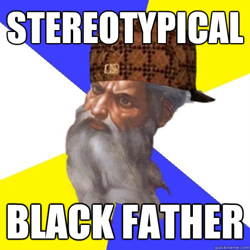 Stereotypical black father  Scumbag God is an SBF