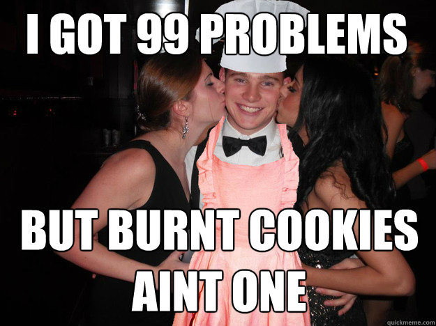 I got 99 problems But burnt cookies aint one  domesticsnook