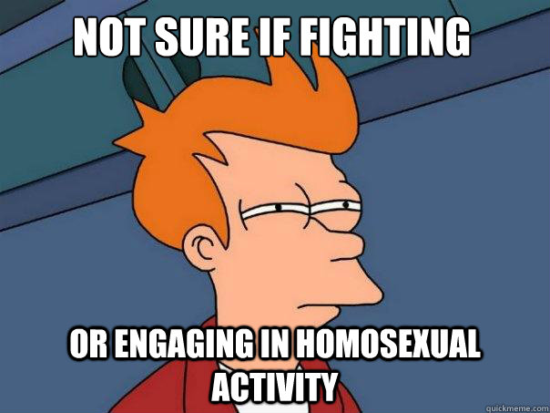 Not sure if fighting or engaging in homosexual activity   Futurama Fry