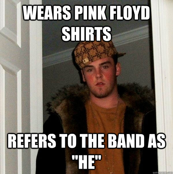 Wears Pink Floyd shirts refers to the band as 