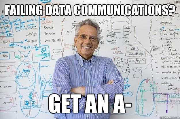 Failing data communications? Get an A-  Engineering Professor