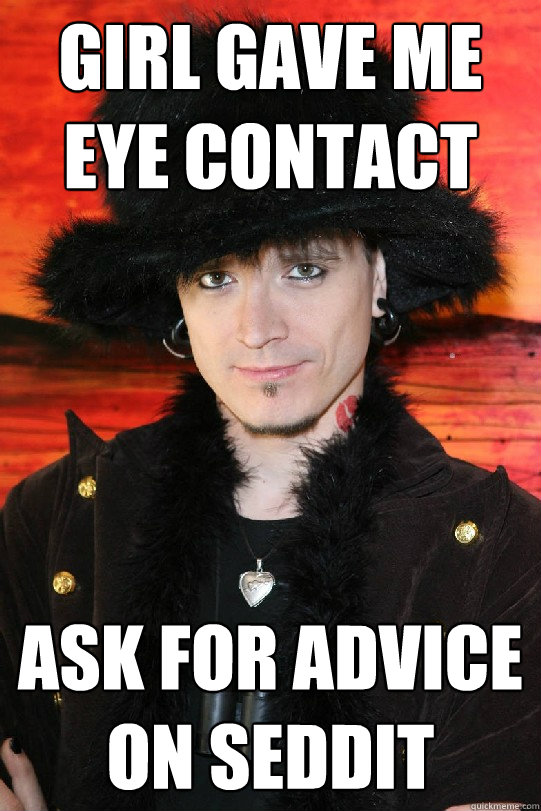 girl gave me eye contact ask for advice on seddit - girl gave me eye contact ask for advice on seddit  Lolgame