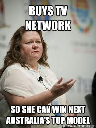 buys tv network so she can win next australia's top model  Scumbag Gina Rinehart