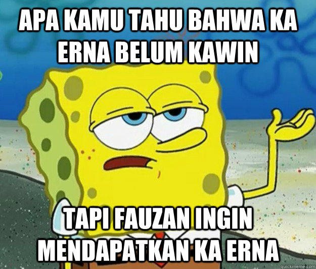 Apa kamu tahu bahwa Ka erna belum kawin Tapi Fauzan Ingin Mendapatkan ka erna - Apa kamu tahu bahwa Ka erna belum kawin Tapi Fauzan Ingin Mendapatkan ka erna  Tough Spongebob