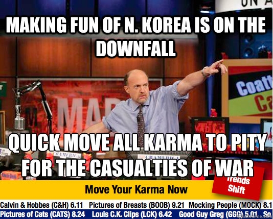 Making fun of N. Korea is on the downfall quick move all karma to pity for the casualties of war  Mad Karma with Jim Cramer