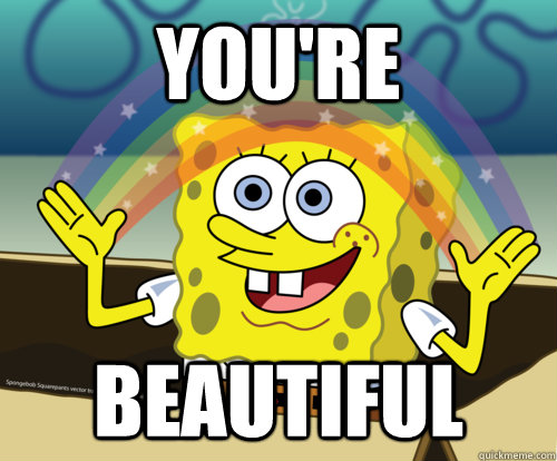 YOU'RE BEAUTIFUL - Spongebob rainbow - quickmeme.